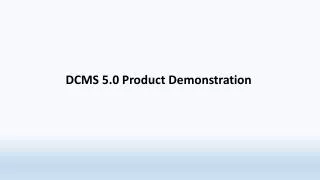 DCMS 5.0 Product Demonstration