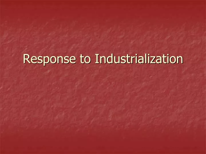 response to industrialization