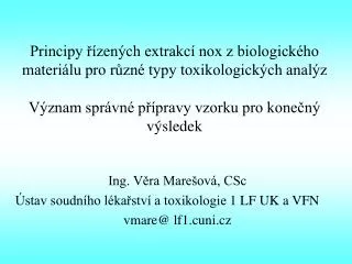 Ing. Věra Marešová, CSc Ústav soudního lékařství a toxikologie 1 LF UK a VFN vmare@ lf1.cuni.cz