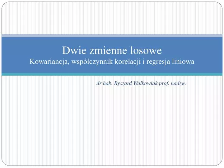 dwie zmienne losowe kowariancja wsp czynnik korelacji i regresja liniowa