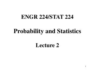 ENGR 224/STAT 224 Probability and Statistics Lecture 2