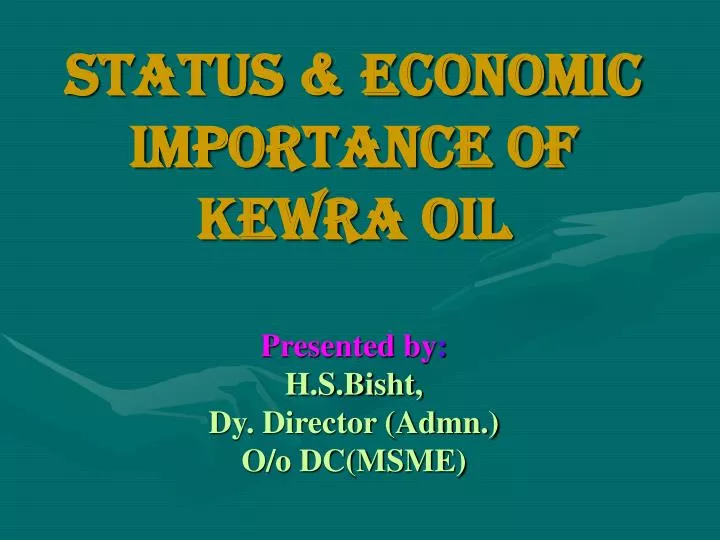 status economic importance of kewra oil presented by h s bisht dy director admn o o dc msme