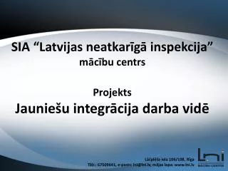SIA “Latvijas neatkarīgā inspekcija” mācību centrs Projekts Jauniešu integrācija darba vidē