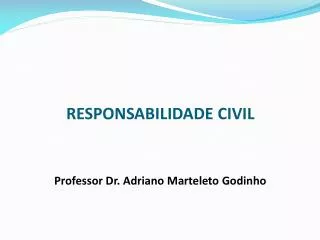 RESPONSABILIDADE CIVIL Professor Dr. Adriano Marteleto Godinho