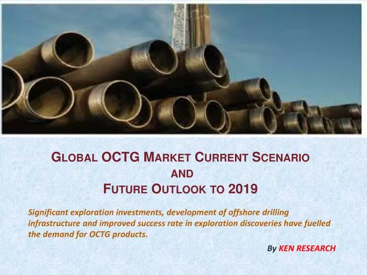global octg market current scenario and future outlook to 2019