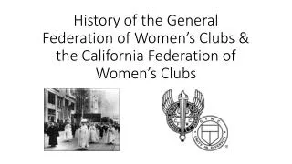 History of the General Federation of Women’s Clubs &amp; the California Federation of Women’s Clubs
