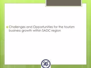 Challenges and Opportunities for the tourism business growth within SADC region