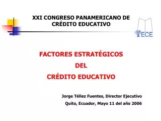XXI CONGRESO PANAMERICANO DE CRÉDITO EDUCATIVO FACTORES ESTRATÉGICOS DEL CRÉDITO EDUCATIVO