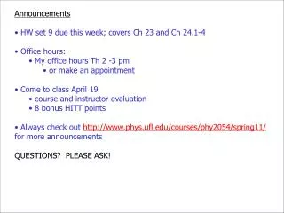Announcements HW set 9 due this week; covers Ch 23 and Ch 24.1-4 Office hours: