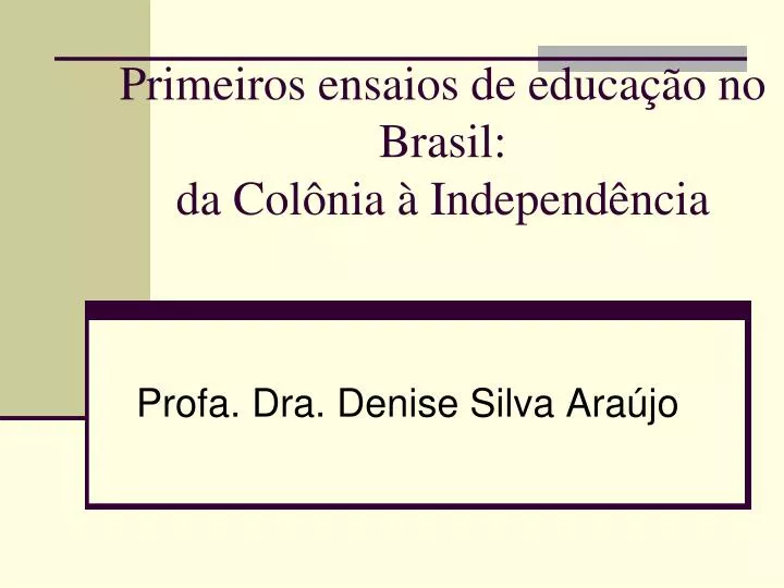 primeiros ensaios de educa o no brasil da col nia independ ncia