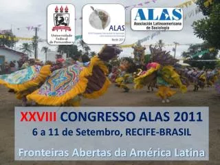 XXVIII CONGRESSO ALAS 2011 6 a 11 de Setembro, RECIFE-BRASIL Fronteiras Abertas da América Latina