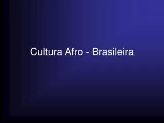 Cultura Afro - Brasileira