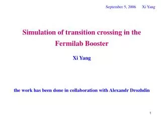 Simulation of transition crossing in the Fermilab Booster Xi Yang