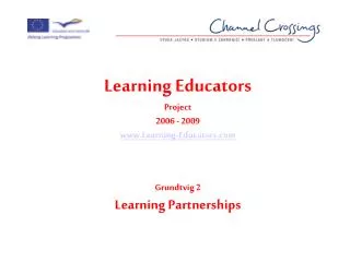 Learning Educators Project 2006 - 2009 Learning-Educators Grundtvig 2