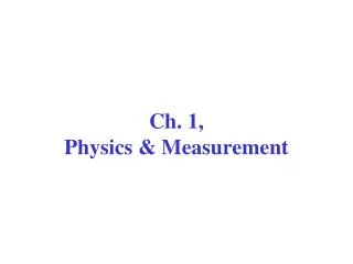 Ch. 1, Physics &amp; Measurement