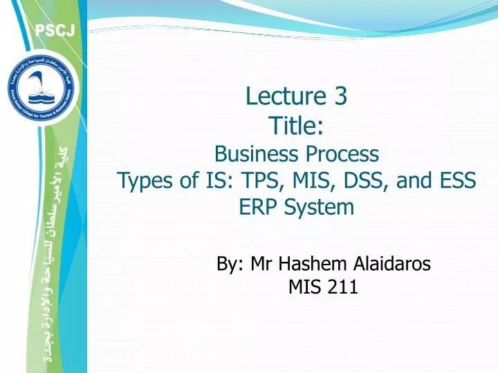 lecture 3 title business process types of is tps mis dss and ess erp system
