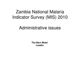 Zambia National Malaria Indicator Survey (MIS) 2010 Administrative issues