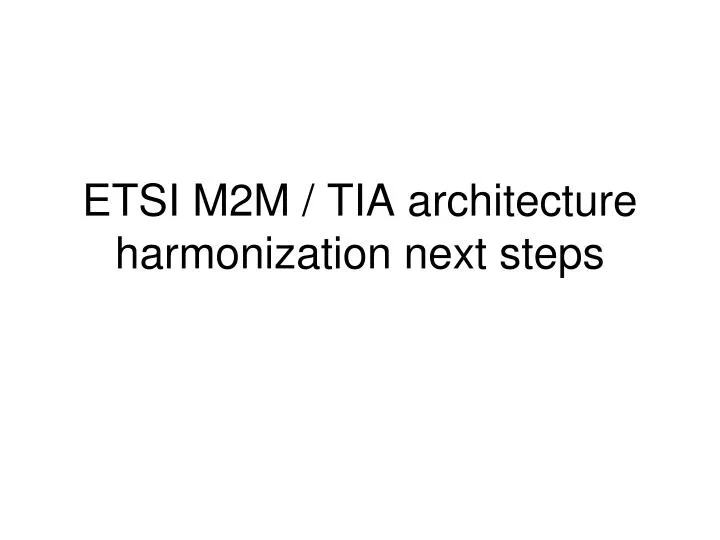etsi m2m tia architecture harmonization next steps