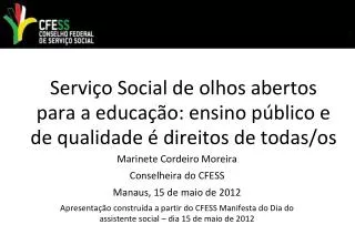 Marinete Cordeiro Moreira Conselheira do CFESS Manaus, 15 de maio de 2012