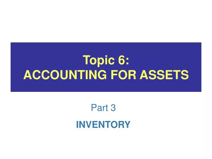 topic 6 accounting for assets