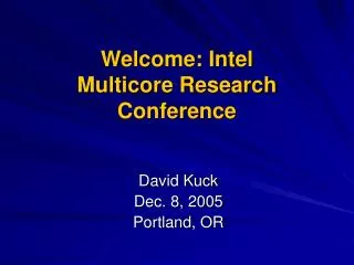 Welcome: Intel Multicore Research Conference