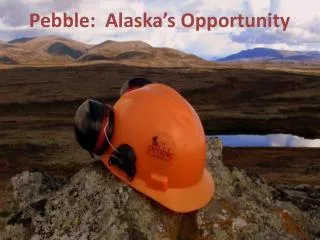 Pebble: Alaska’s Opportunity