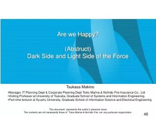 Are we Happy ? ( Abstruct ) Dark Side and Light Side of the Force
