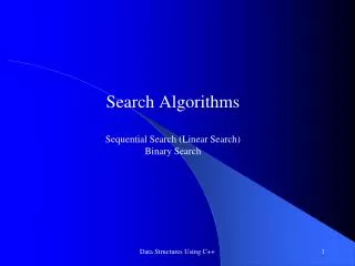 Search Algorithms Sequential Search (Linear Search) Binary Search