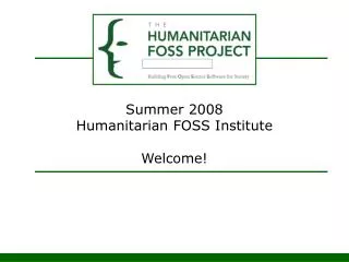 Summer 2008 Humanitarian FOSS Institute Welcome!