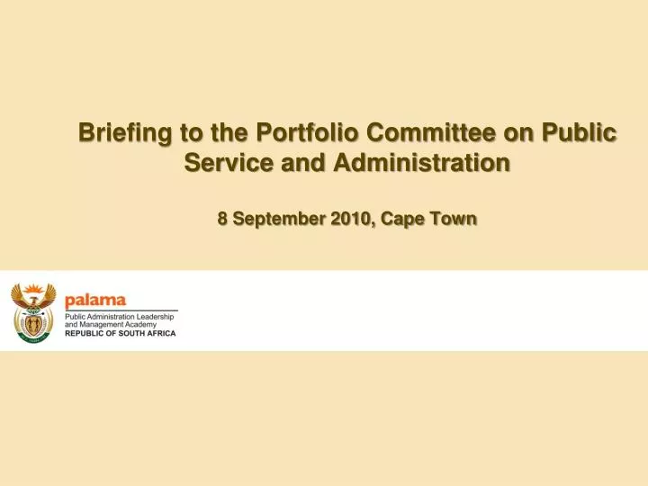 briefing to the portfolio committee on public service and administration 8 september 2010 cape town