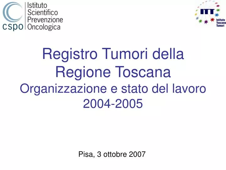registro tumori della regione toscana organizzazione e stato del lavoro 2004 2005