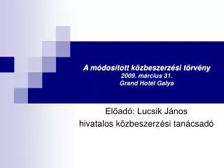 A módosított közbeszerzési törvény 2009. március 31. Grand Hotel Galya