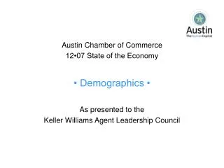 Austin Chamber of Commerce 12 •07 State of the Economy • Demographics • As presented to the