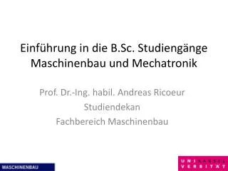 Einführung in die B.Sc. Studiengänge Maschinenbau und Mechatronik
