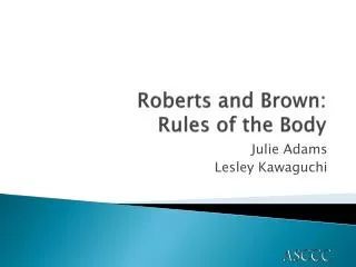 Roberts and Brown: Rules of the Body