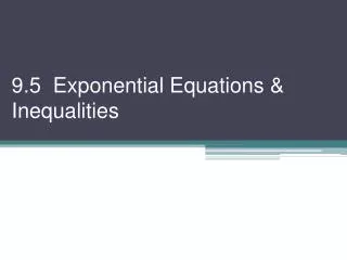9.5 Exponential Equations &amp; Inequalities