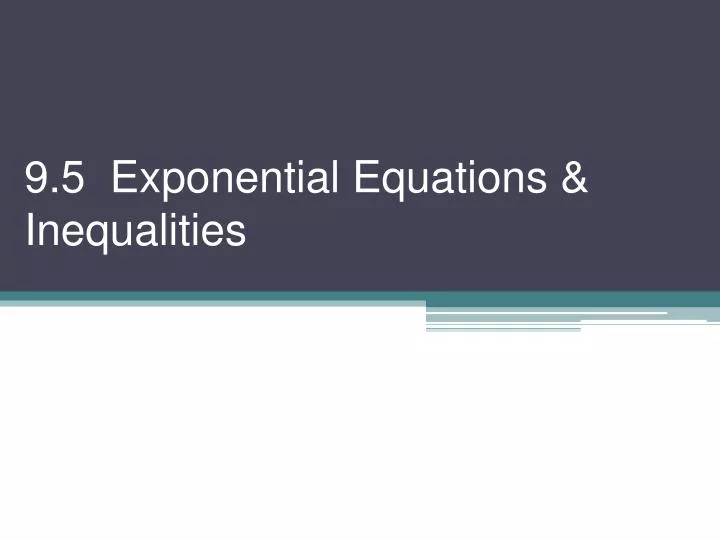 9 5 exponential equations inequalities