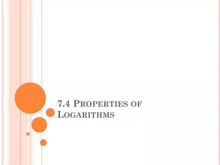 7 4 properties of logarithms