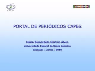 PORTAL DE PERIÓDICOS CAPES Maria Bernardete Martins Alves Universidade Federal de Santa Catarina