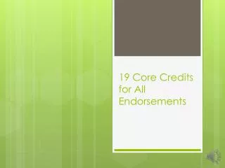 19 Core Credits for All Endorsements