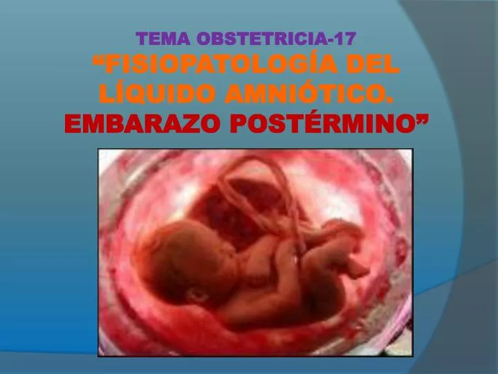 tema obstetricia 17 fisiopatolog a del l quido amni tico embarazo post rmino