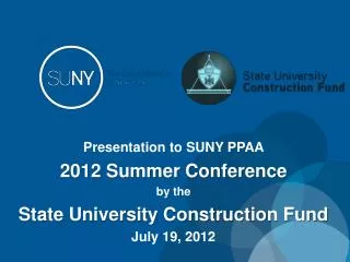 Presentation to SUNY PPAA 2012 Summer Conference by the State University Construction Fund