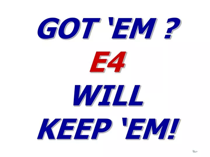got em e4 will keep em