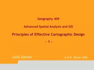 Geography 409 Advanced Spatial Analysis and GIS Principles of Effective Cartographic Design - 1 -