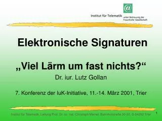 Elektronische Signaturen „ Viel Lärm um fast nichts? “ Dr. iur. Lutz Gollan