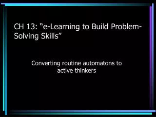 CH 13: “e-Learning to Build Problem-Solving Skills”
