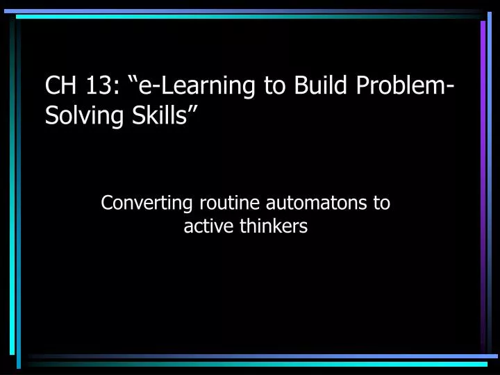 ch 13 e learning to build problem solving skills