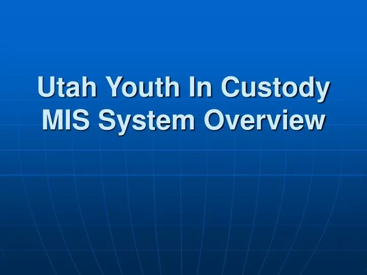 utah youth in custody mis system overview