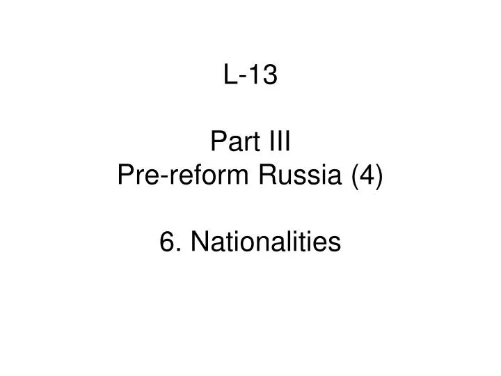 l 13 part iii pre reform russia 4 6 nationalities
