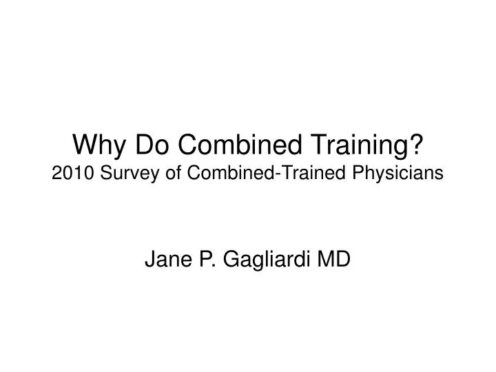 why do combined training 2010 survey of combined trained physicians